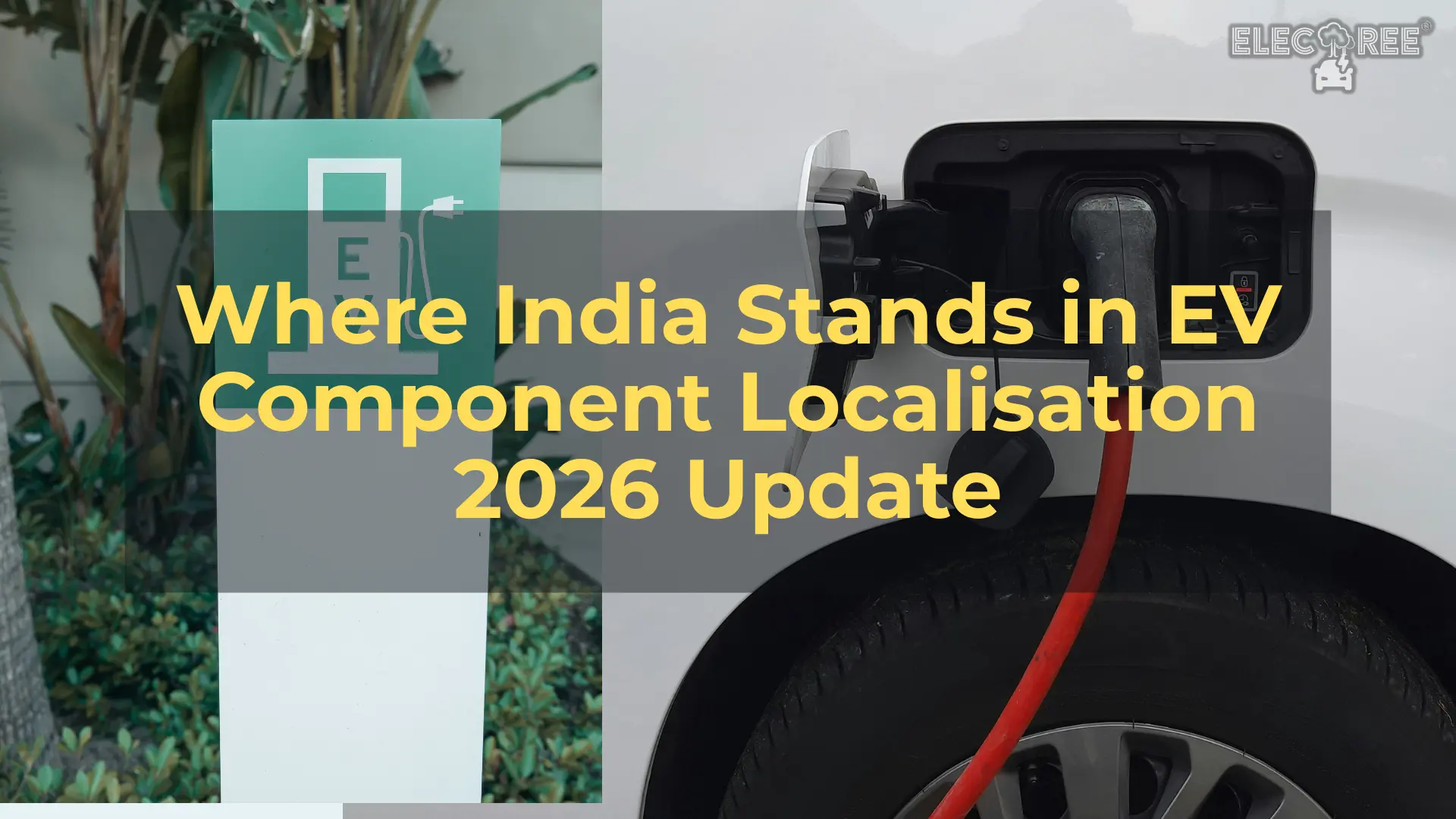 India’s EV Localisation Goal by 2030: Real Progress, But Tough Challenges Ahead